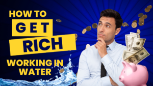How To Get Rich Working In Water